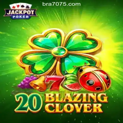 Discover the Thrill of 20BlazingClover on 7075.com Platform-Oficial Slots Brasil